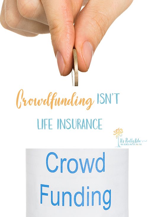 crowdfunding isn't life insurance