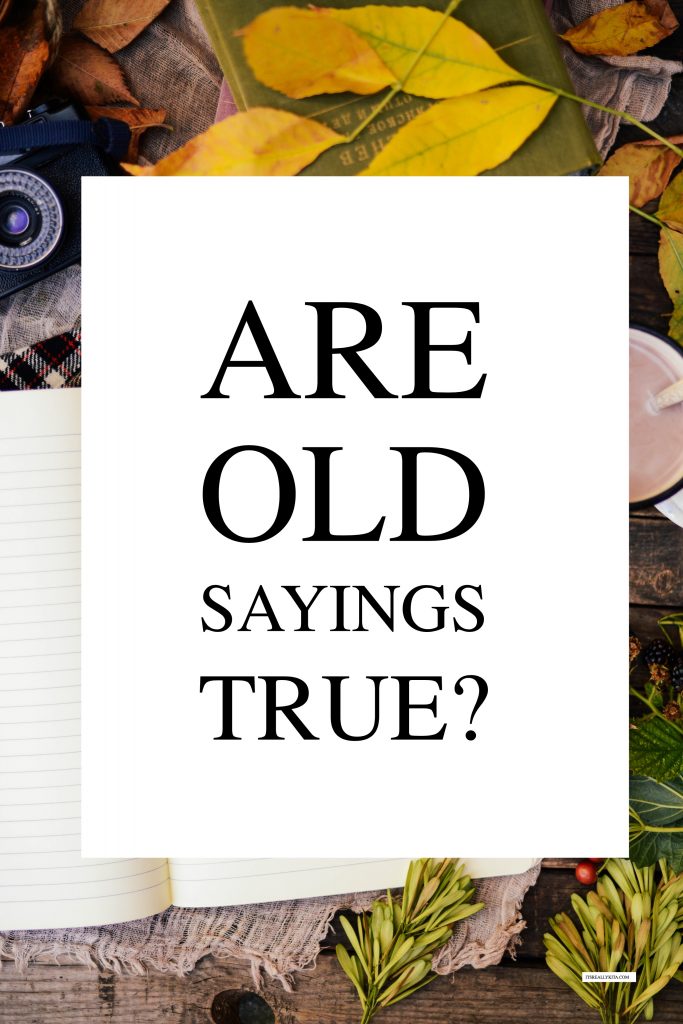 Are old sayings true?