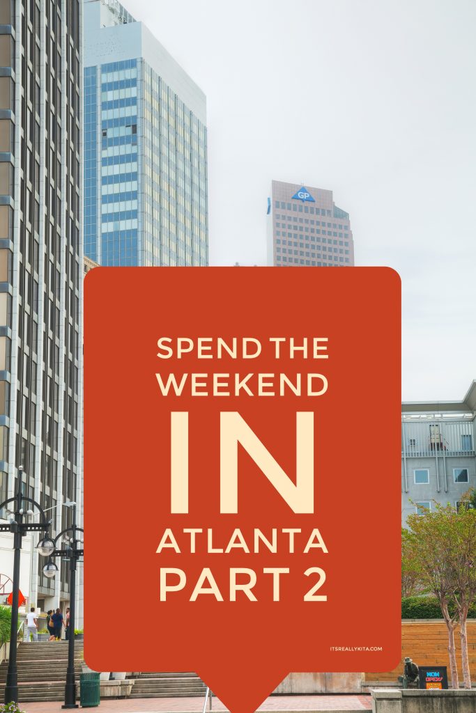 Spend the weekend in Atlanta part 2