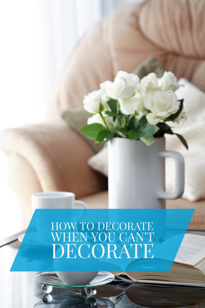 How to decorate when you can't decorate