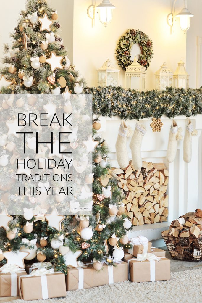 Break the Holiday traditions this year